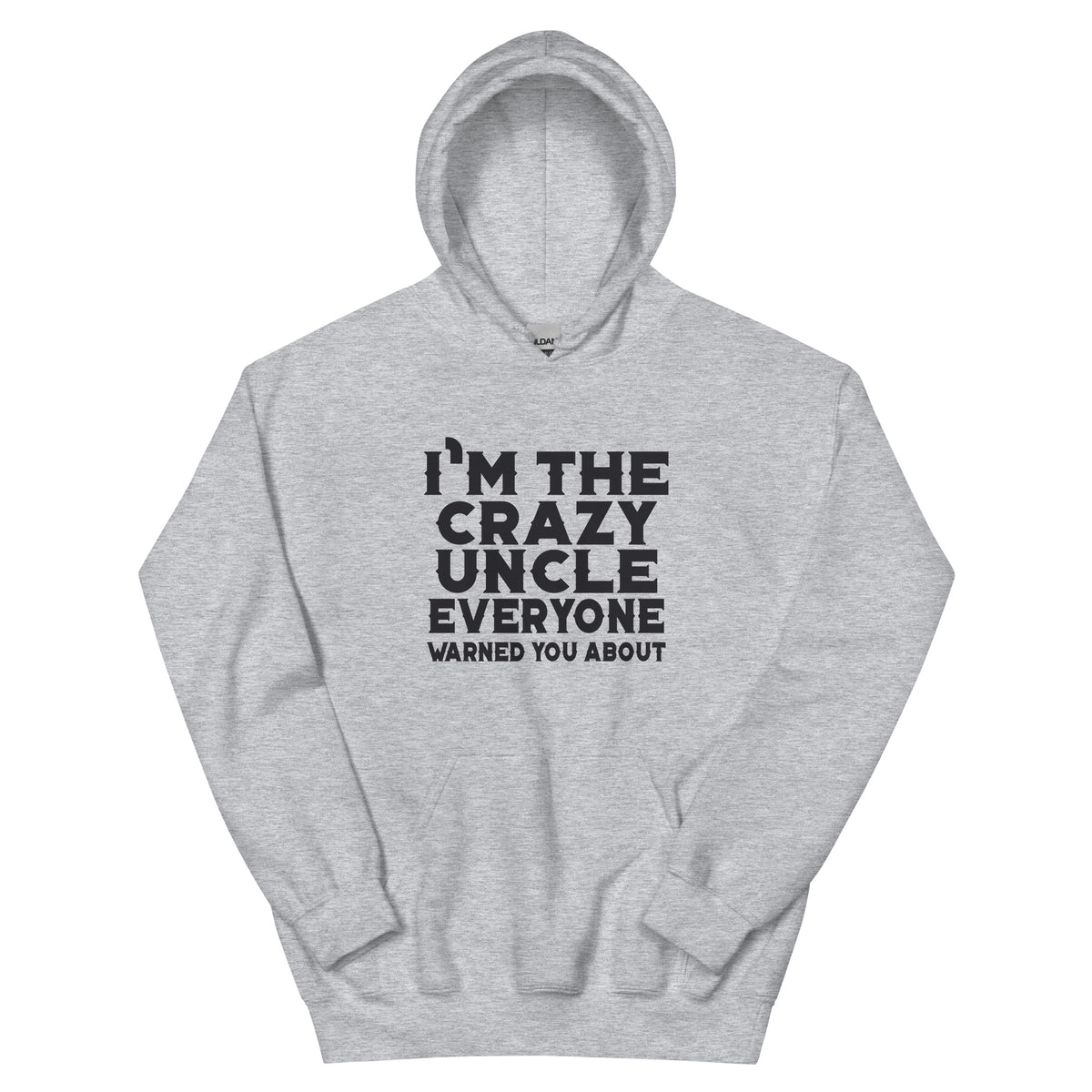 I'm the Crazy Uncle Everyone Warned You About Unisex Hoodie