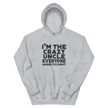 I'm the Crazy Uncle Everyone Warned You About Unisex Hoodie
