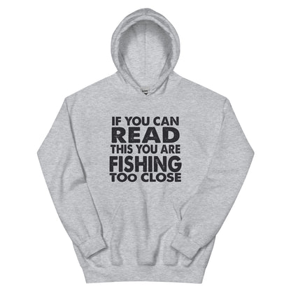 If You Can Read This You Are Fishing Too Close Unisex Hoodie