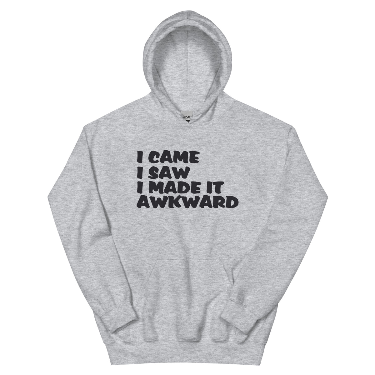 I Came, I Saw, I Made It Awkward Unisex Hoodie