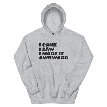I Came, I Saw, I Made It Awkward Unisex Hoodie