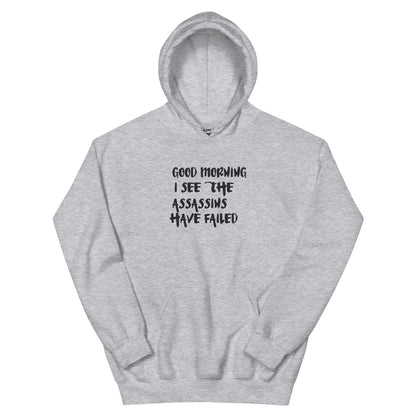 Good Morning, I See the Assassins Have Failed Unisex Hoodie