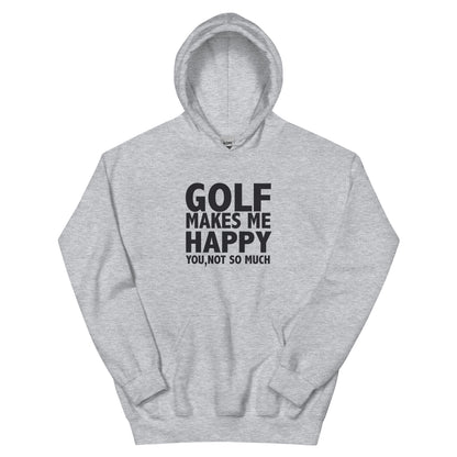 Golf Makes Me Happy, You Not So Much Unisex Hoodie