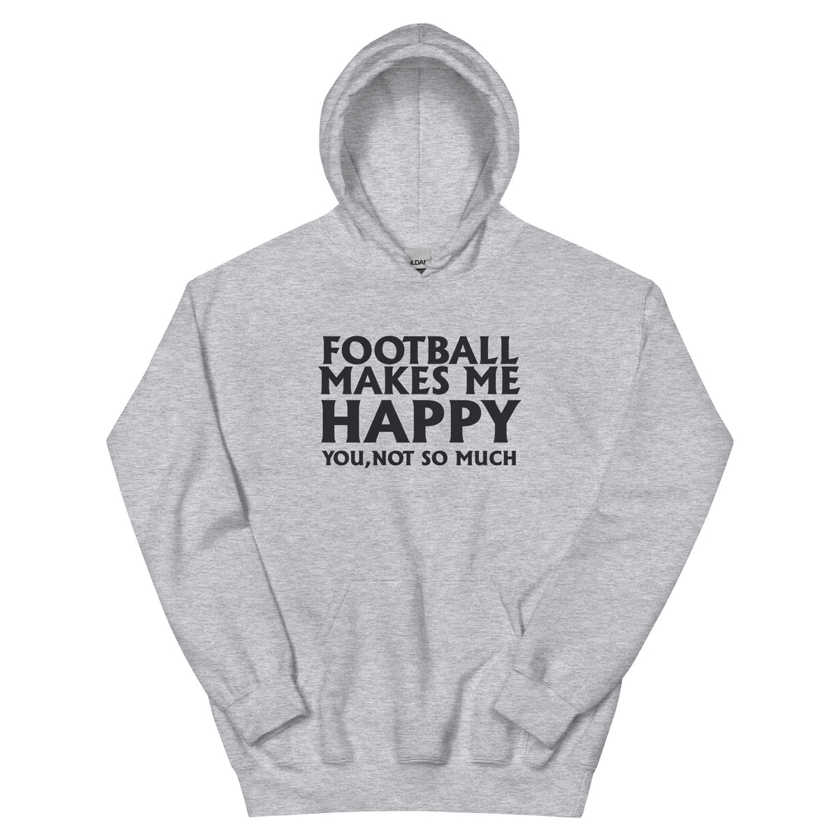 Football Makes Me Happy, You Not So Much Unisex Hoodie