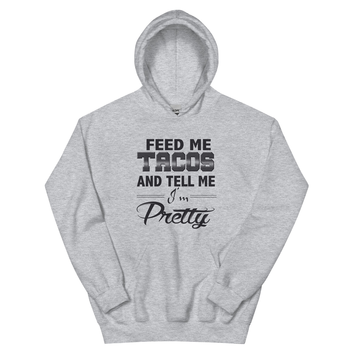 Feed Me Tacos and Tell Me I'm Pretty Unisex Hoodie