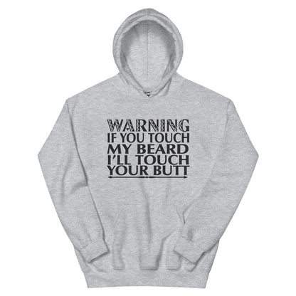 Warning: If You Touch My Beard I'll Touch Your Butt Unisex Hoodie