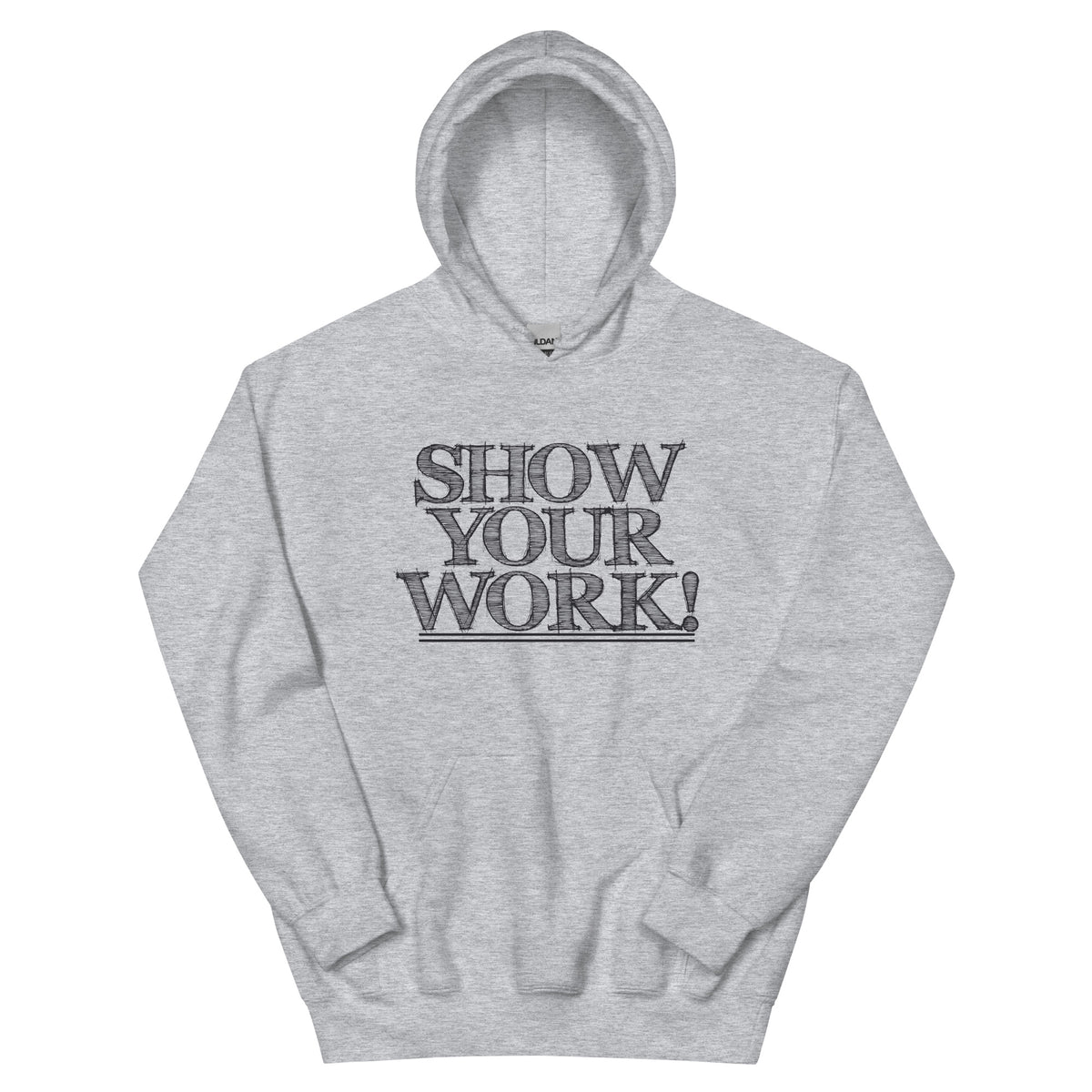 Show Your Work! Unisex Hoodie