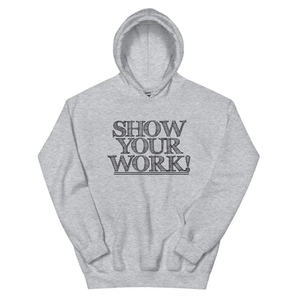 Show Your Work! Unisex Hoodie