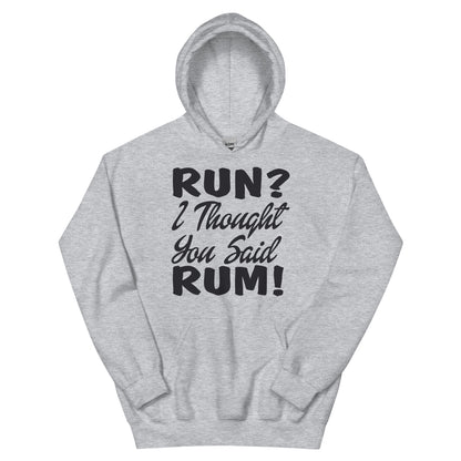 Run? I Thought You Said Rum! Unisex Hoodie