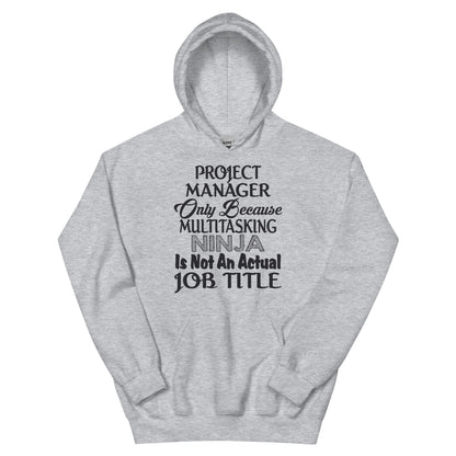 Project Manager: Multitasking Ninja Is Not an Actual Job Title Unisex Hoodie