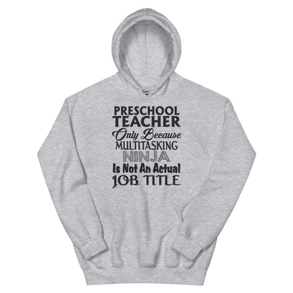 Preschool Teacher: Multitasking Ninja Is Not an Actual Job Title Unisex Hoodie