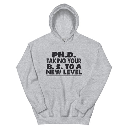 Ph.D. Taking Your B.S. to a New Level Unisex Hoodie