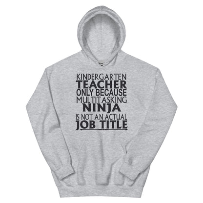 Kindergarten Teacher: Multitasking Ninja Is Not an Actual Job Title Unisex Hoodie