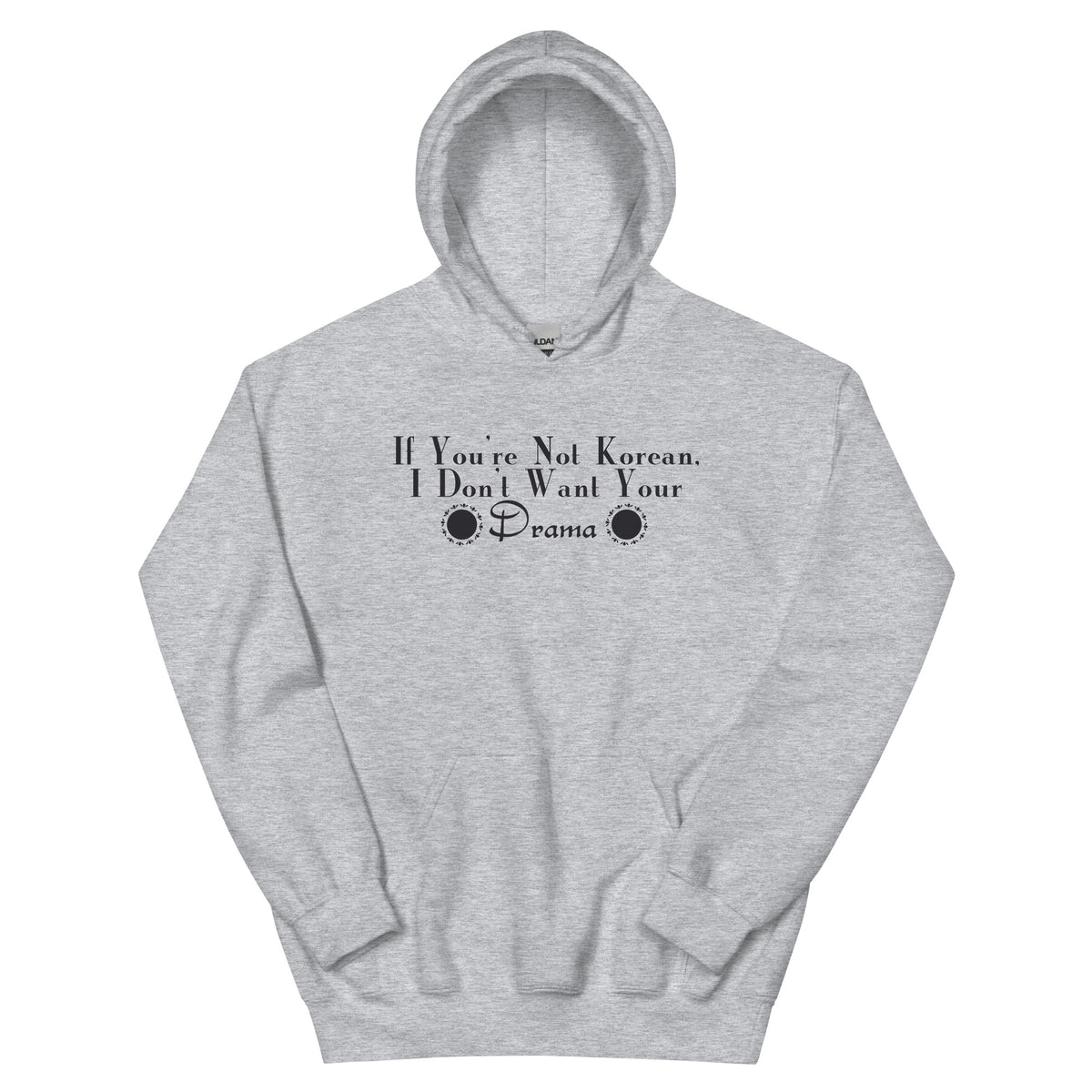 If You're Not Korean, I Don't Want Your Drama Unisex Hoodie