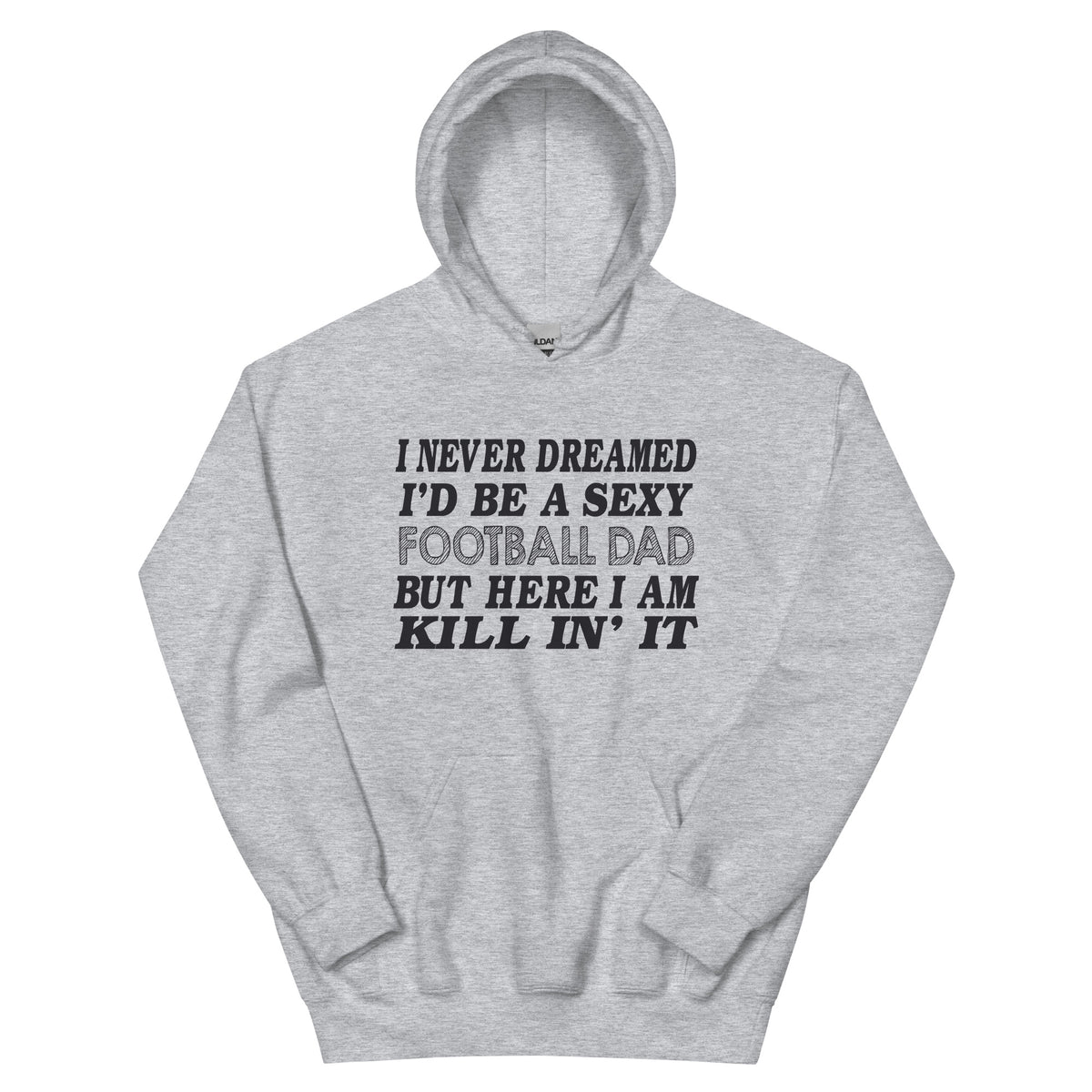 I Never Dreamed I'd Be a Sexy Football Dad Unisex Hoodie