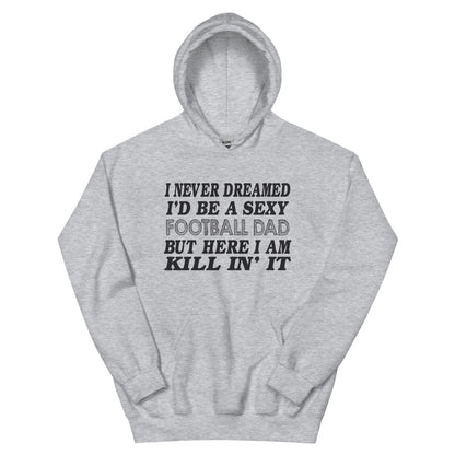 I Never Dreamed I'd Be a Sexy Football Dad Unisex Hoodie