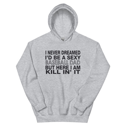 I Never Dreamed I'd Be a Sexy Baseball Dad Unisex Hoodie