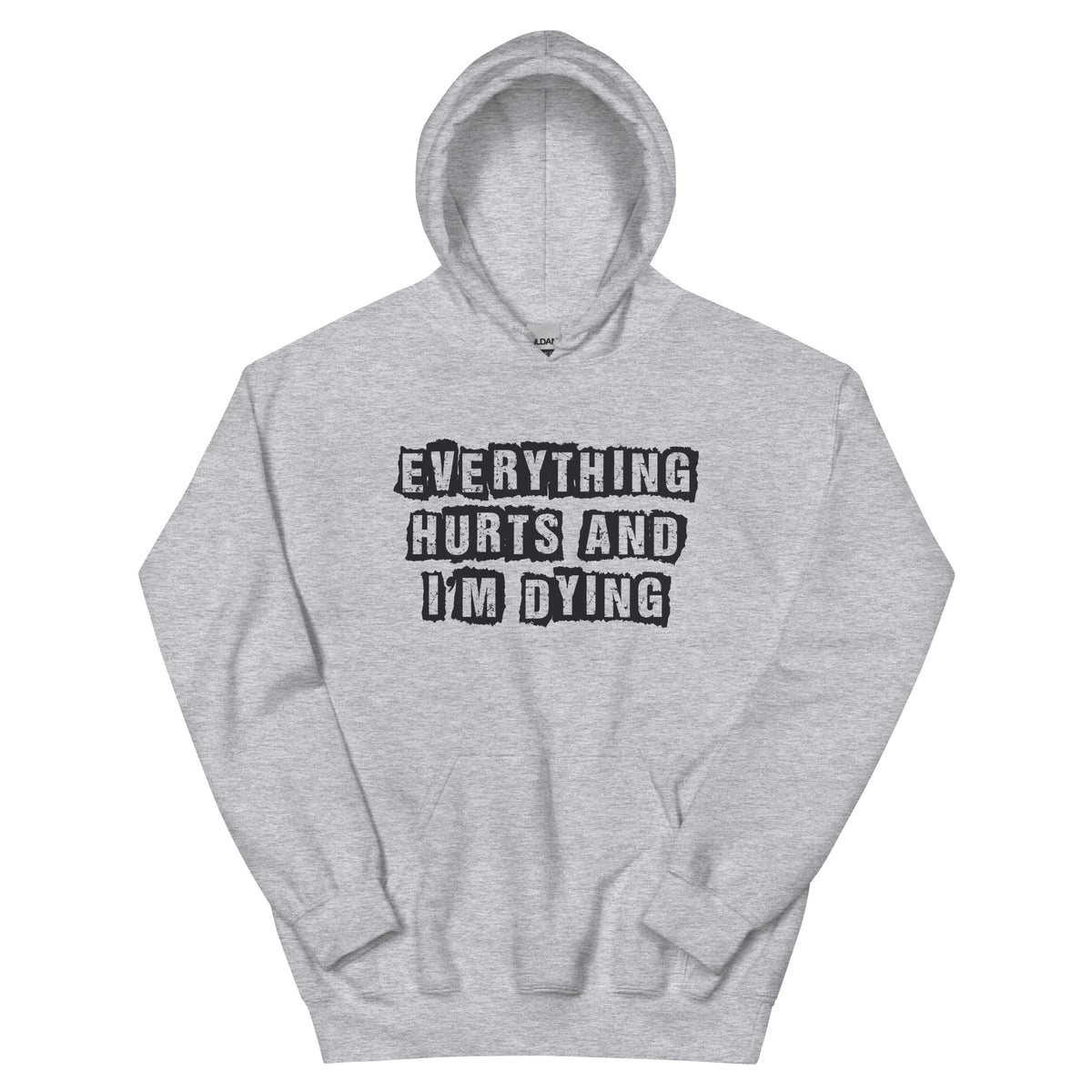 Everything Hurts and I'm Dying Unisex Hoodie