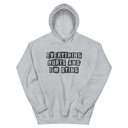 Everything Hurts and I'm Dying Unisex Hoodie