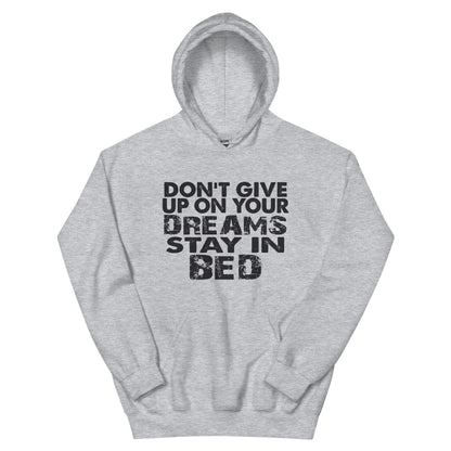 Don't Give Up on Your Dreams, Stay in Bed Unisex Hoodie