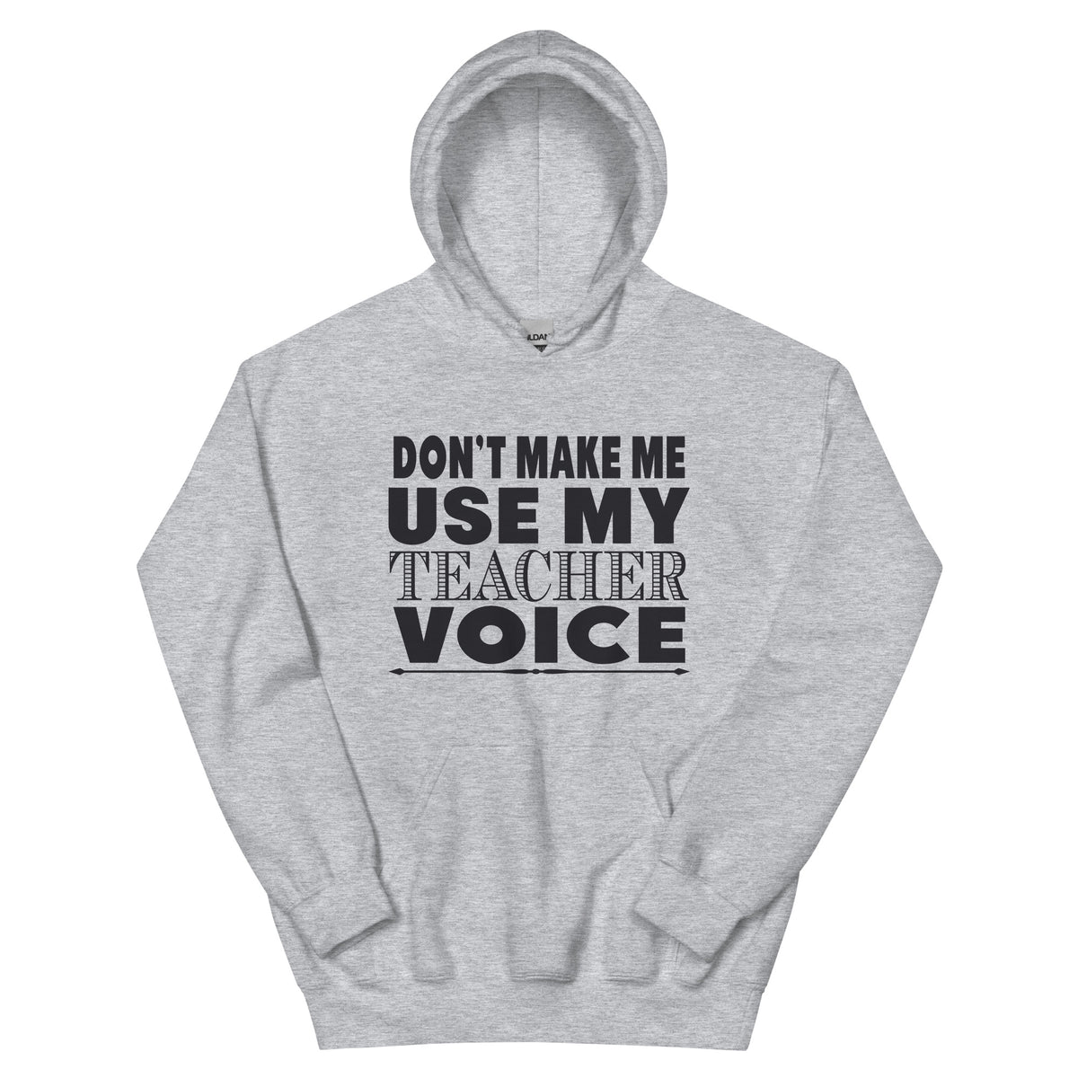 Don't Make Me Use My Teacher Voice Unisex Hoodie