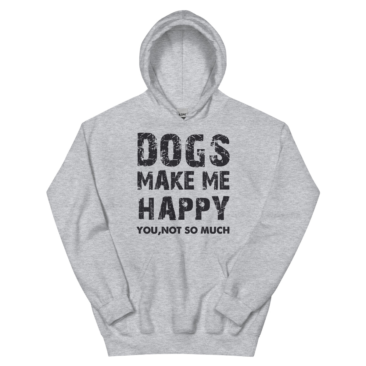 Dogs Make Me Happy, You Not So Much Unisex Hoodie