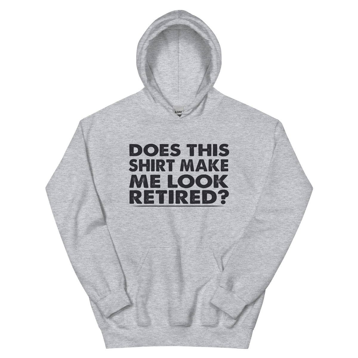 Does This Shirt Make Me Look Retired? Unisex Hoodie