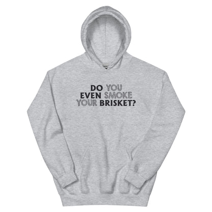 Do You Even Smoke Your Brisket? Unisex Hoodie