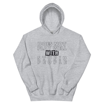 Does Not Play Well with Stupid People Unisex Hoodie