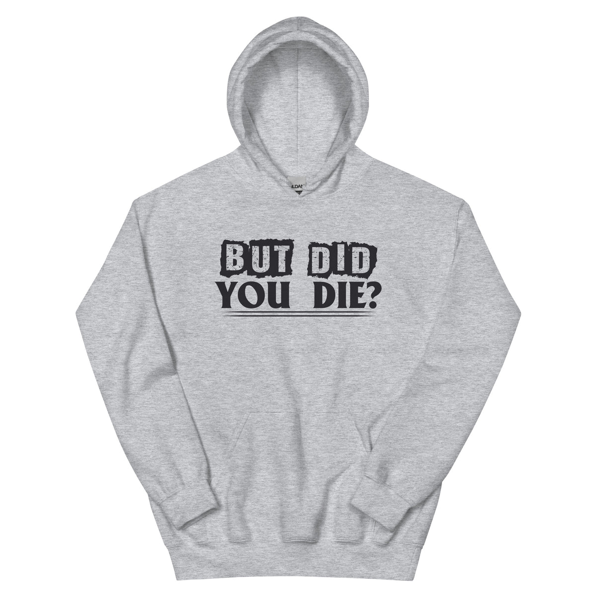 But Did You Die? Unisex Hoodie