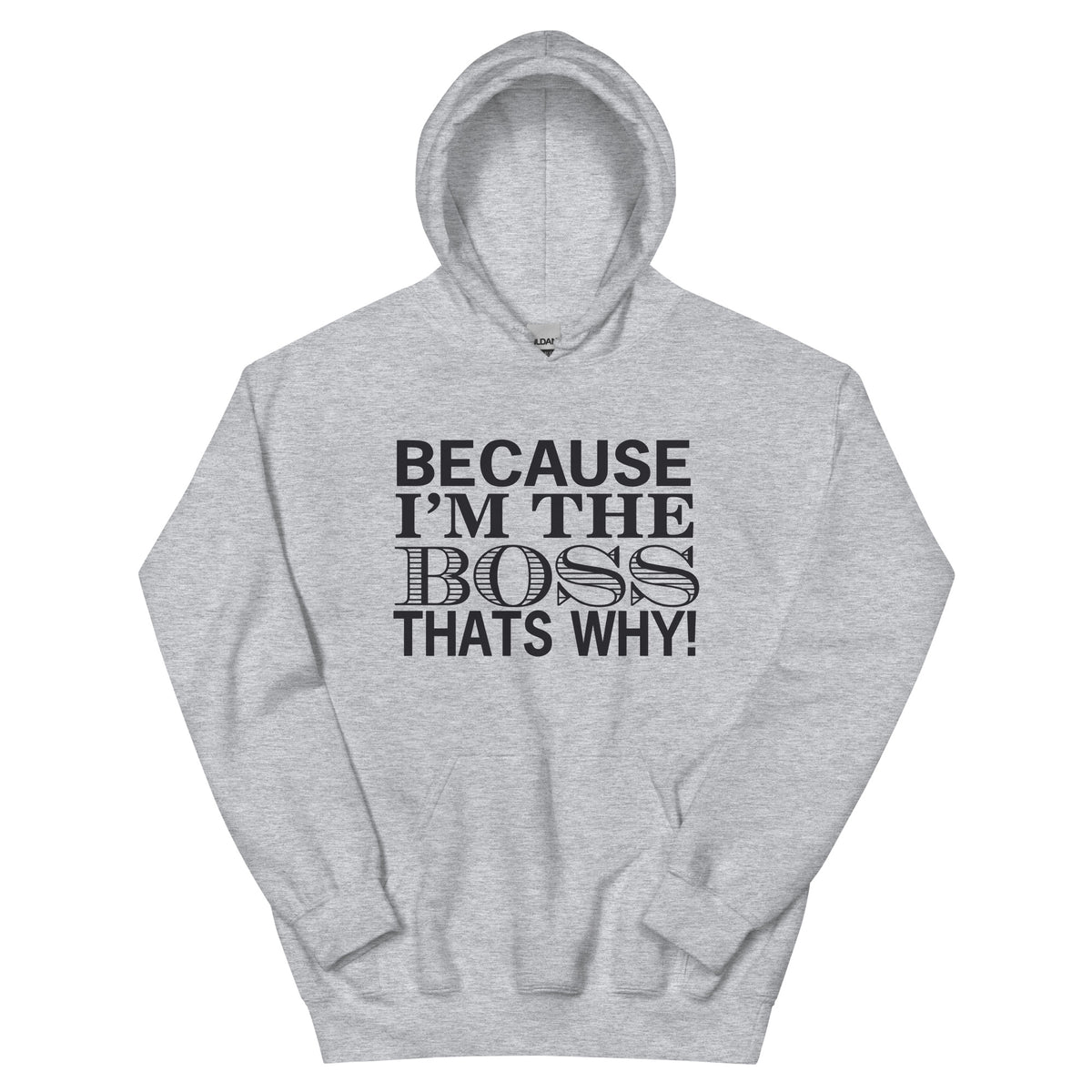 Because I'm the Boss, That's Why! Unisex Hoodie