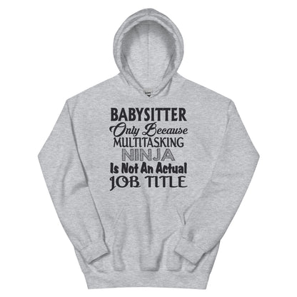 Babysitter: Multitasking Ninja Is Not an Actual Job Title Unisex Hoodie