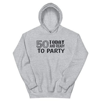 50 Today and Ready to Party Unisex Hoodie