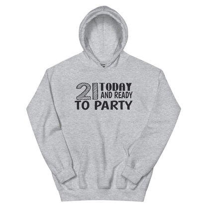 21 Today and Ready to Party Unisex Hoodie
