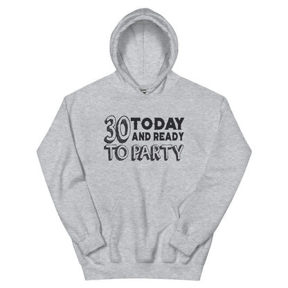 30 Today and Ready to Party Unisex Hoodie