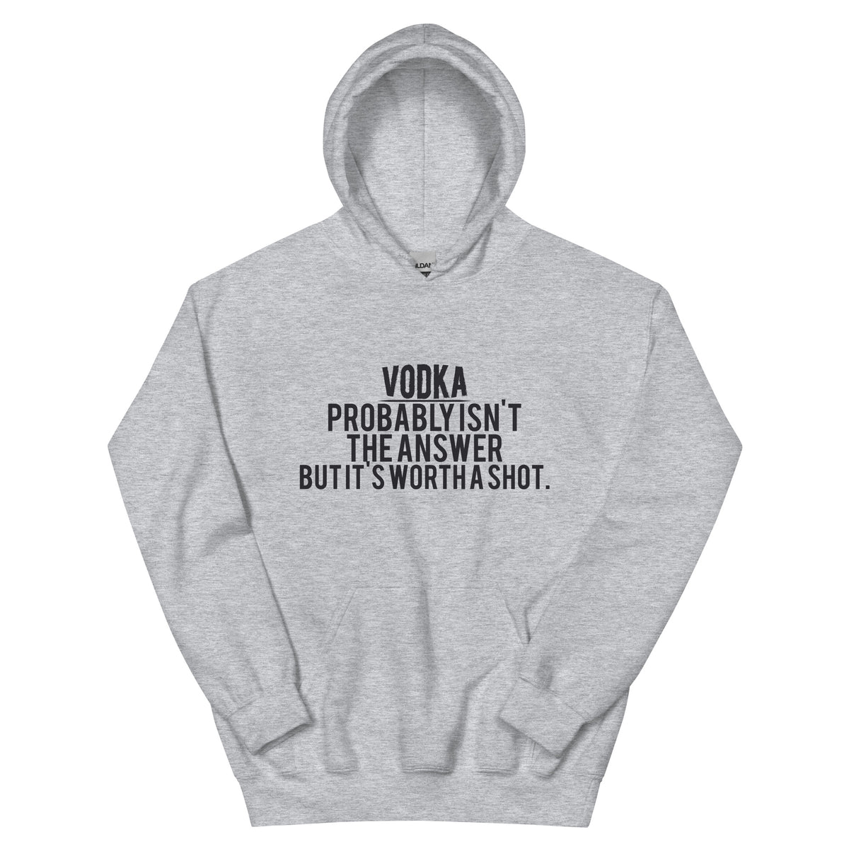 Vodka Probably Isn't the Answer but It's Worth a Shot Unisex Hoodie