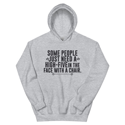 Some People Just Need a High-Five in the Face with a Chair Unisex Hoodie