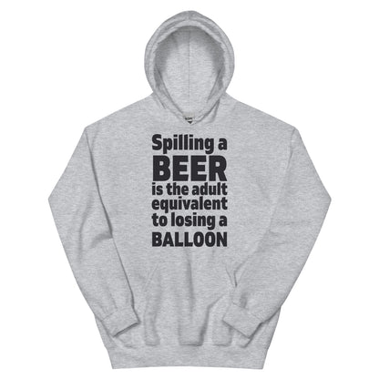 Spilling a Beer Is the Adult Equivalent to Losing a Balloon Unisex Hoodie