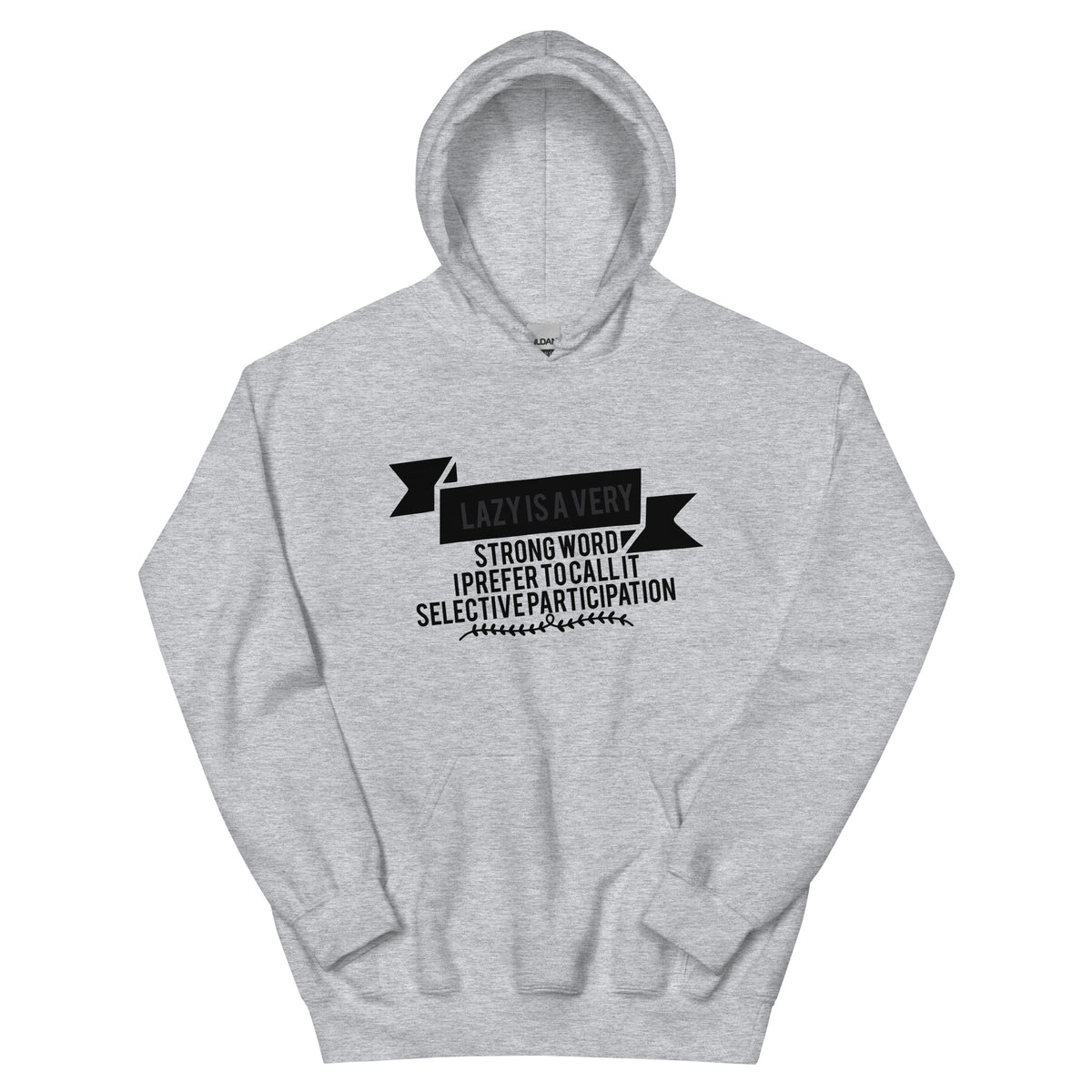 Lazy Is a Very Strong Word, I Prefer to Call It Selective Participation Unisex Hoodie