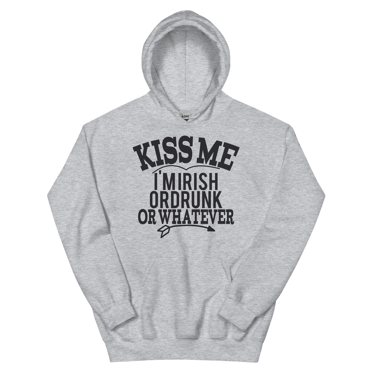 Kiss Me I'm Irish or Drunk or Whatever Unisex Hoodie