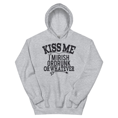 Kiss Me I'm Irish or Drunk or Whatever Unisex Hoodie