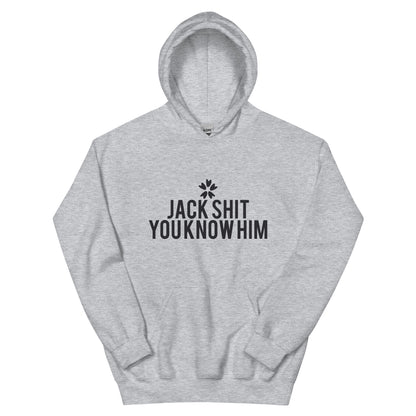 Jack Shit, You Know Him? Unisex Hoodie