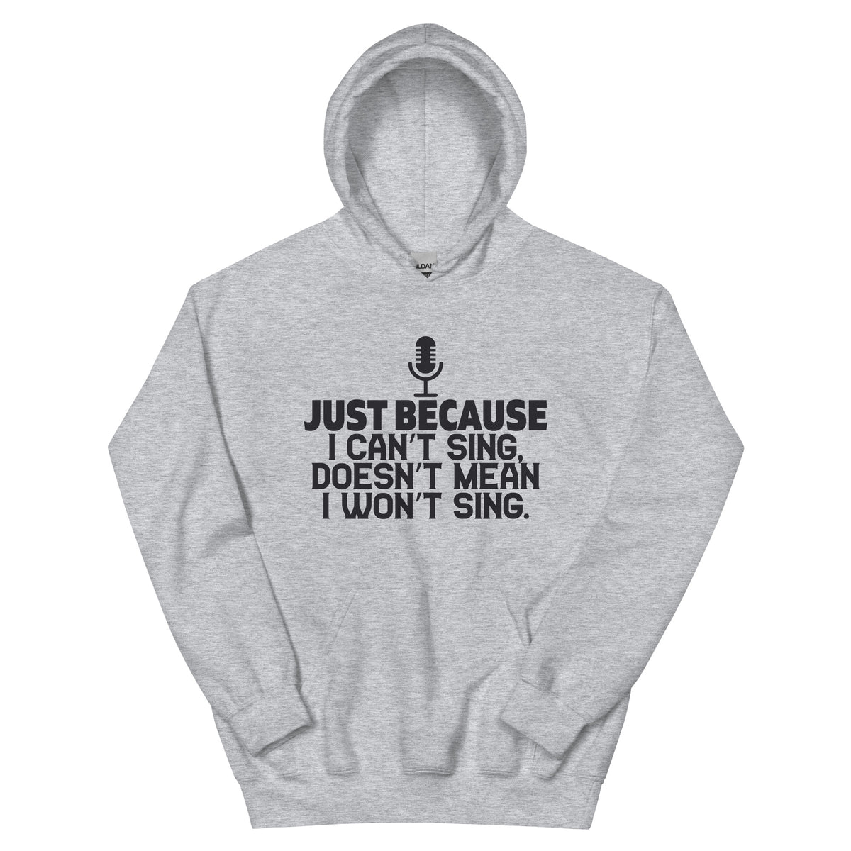 Just Because I Can't Sing Doesn't Mean I Won't Sing Unisex Hoodie