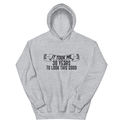 It Took Me 30 Years to Look This Good Unisex Hoodie