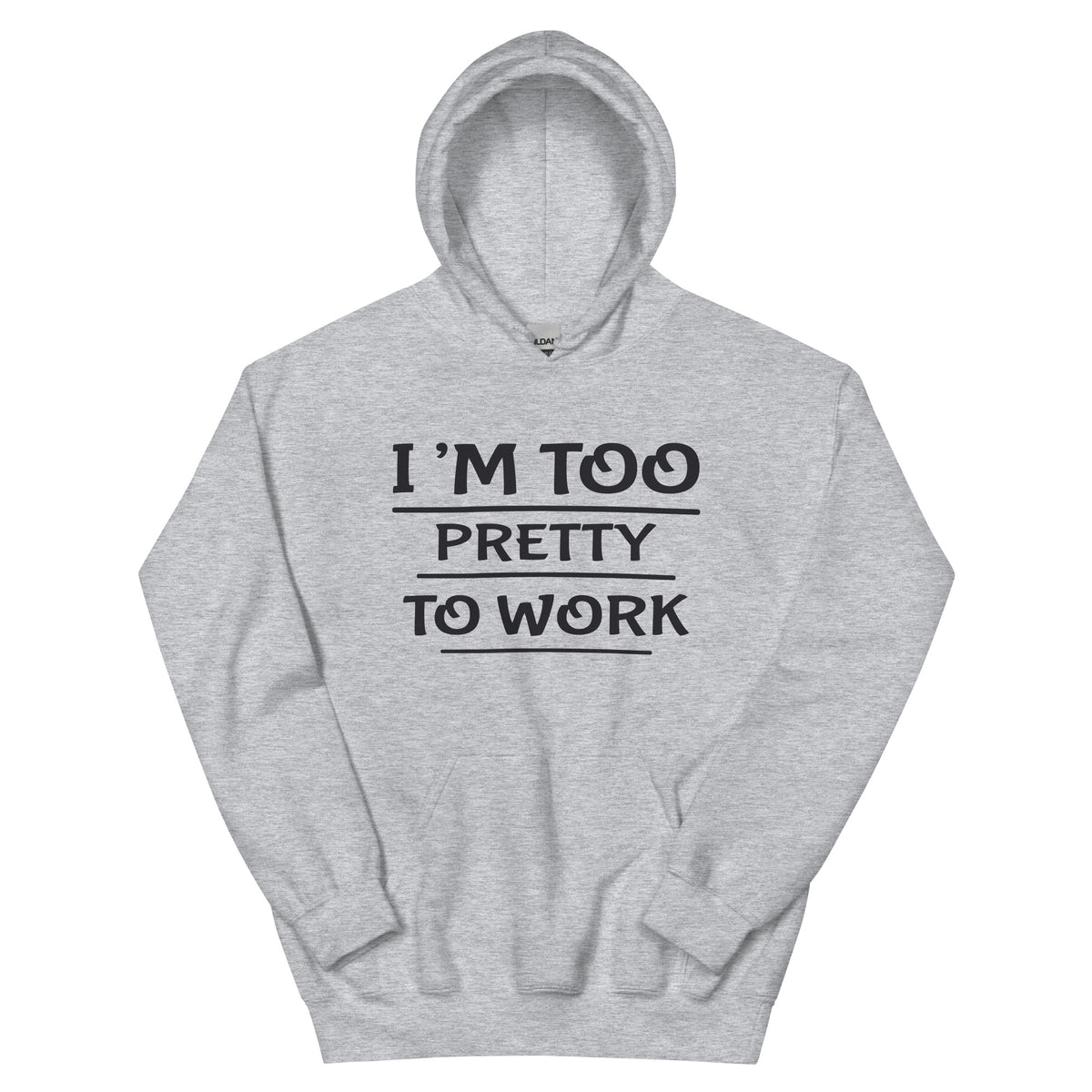 I'm Too Pretty to Work Unisex Hoodie