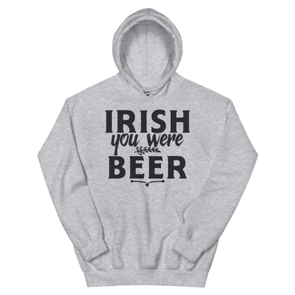 Irish You Were Beer Unisex Hoodie