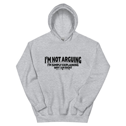 I'm Not Arguing, I'm Simply Explaining Why I Am Right Unisex Hoodie