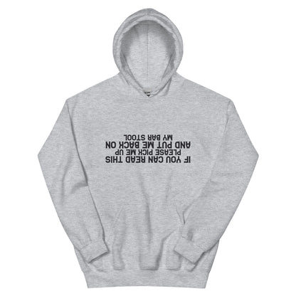 If You Can Read This Please Pick Me Up and Put Me Back on My Bar Stool Unisex Hoodie