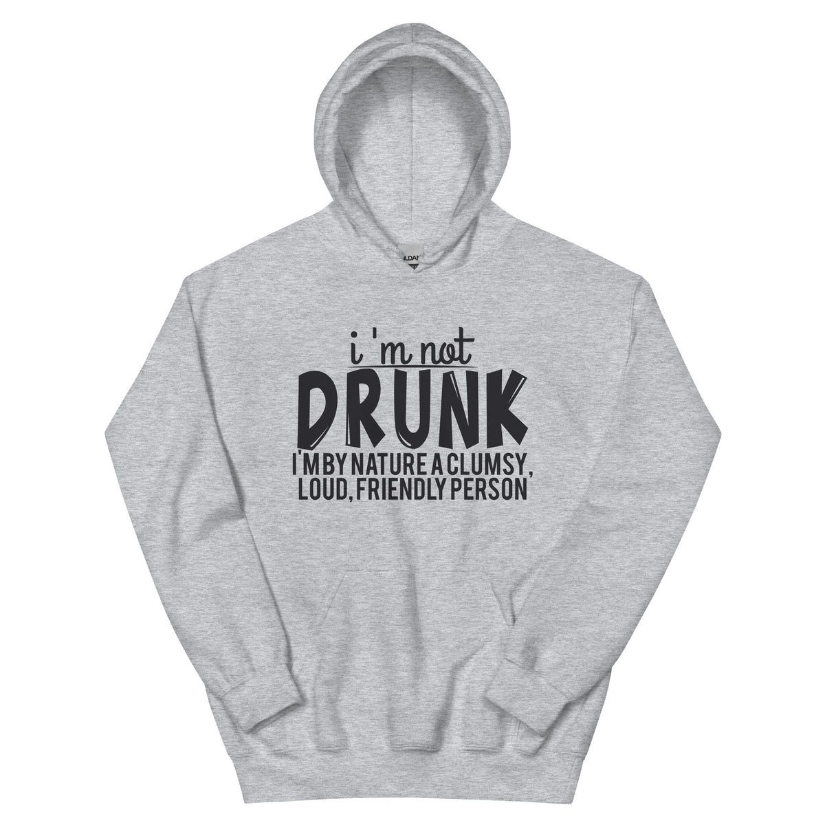 I'm Not Drunk, I'm by Nature a Clumsy, Loud, Friendly Person Unisex Hoodie