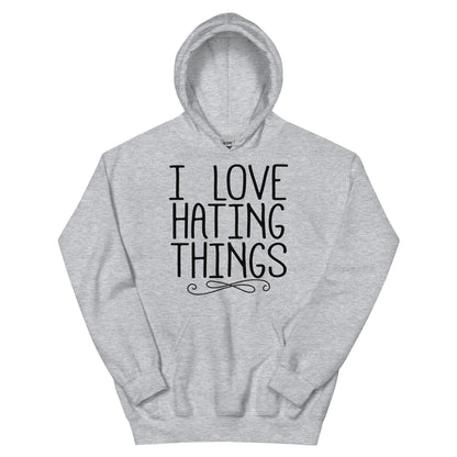 I Love Hating Things Unisex Hoodie